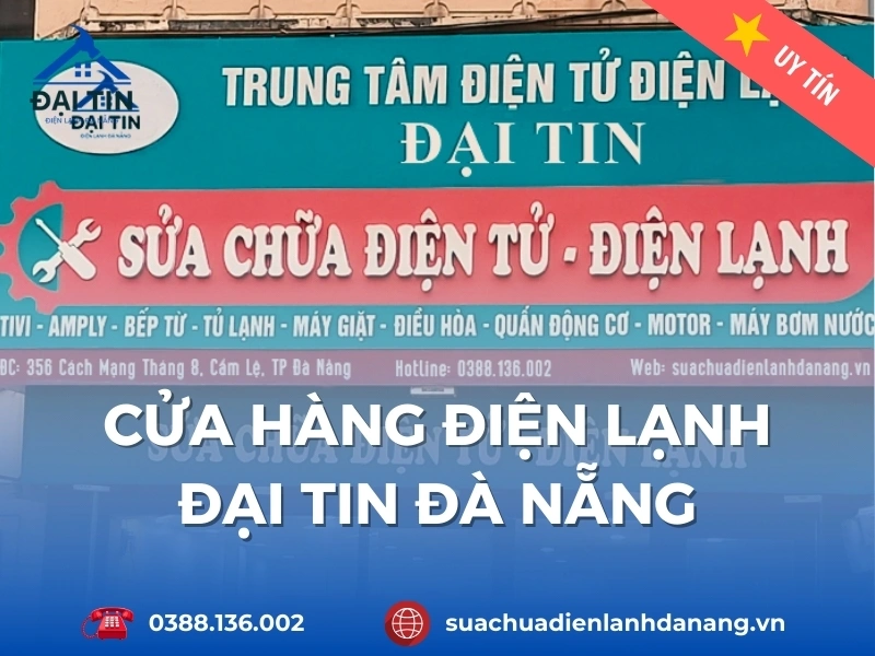 Cửa hàng điện lạnh Đại Tin Đà Nẵng địa chỉ sửa chữa tin cậy cho mọi nhà.