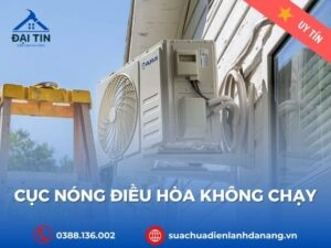 Vì Sao Cục Nóng Điều Hòa Không Chạy? Cách Khắc Phục