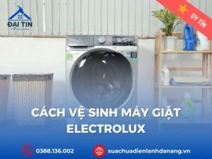 Hướng dẫn cách vệ sinh máy giặt Electrolux chi tiết, hiệu quả